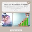 06 Jun 12 2025 – Three Key Accelerators of Wealth